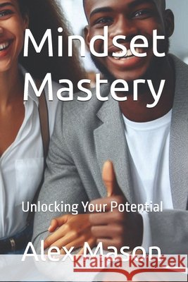Mindset Mastery: Unlocking Your Potential Mason, Alex James 9798282260113 Independently Published - książka
