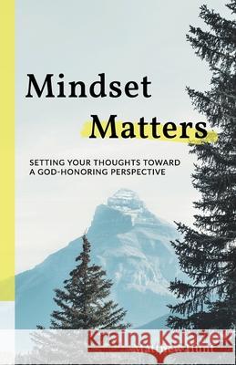 Mindset Matters Matthew Hunt 9781945121135 Swift Word Publishing - książka