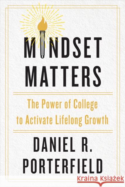 Mindset Matters: The Power of College to Activate Lifelong Growth Daniel R. Porterfield 9781421449289 Johns Hopkins University Press - książka