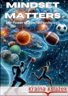 Mindset Matters: The Power Of Sports Psychology Mark Winters Brett McKenzie 9781446610015 Lulu.com - książka