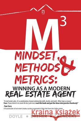 Mindset, Methods & Metrics: Winning as a Modern Real Estate Agent Brandon Doyle Nicholas Dreher Marshall Saunders 9781548351434 Createspace Independent Publishing Platform - książka