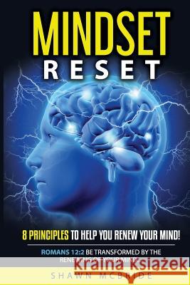 Mindset Reset: Eight Principles To Help You Renew Your Mind Shawn McBride 9781092500227 Independently Published - książka