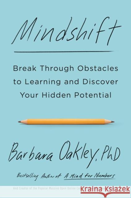 Mindshift: Break Through Obstacles to Learning and Discover Your Hidden Potential Barbara (Barbara Oakley) Oakley 9781101982853 Tarcherperigee - książka