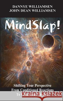 MindSlap!: Shifting Your Perspective from Conditioned Reactions To Conscious Choices Williamsen, John Dean 9781516815043 Createspace - książka