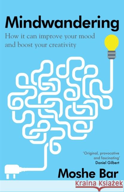 Mindwandering: How It Can Improve Your Mood and Boost Your Creativity Moshe Bar 9781408888025 Bloomsbury Publishing PLC - książka