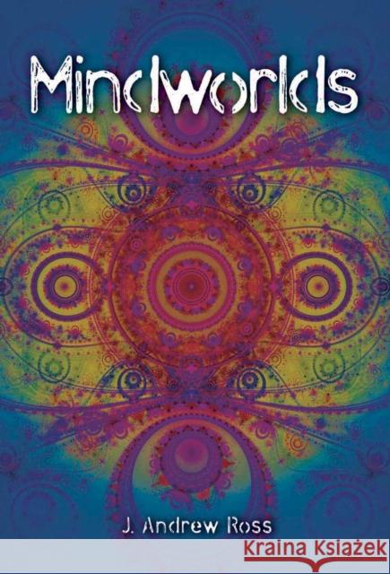 Mindworlds: A Decade of Consciousness Studies J. Andrew Ross 9781845401856 Imprint Academic - książka