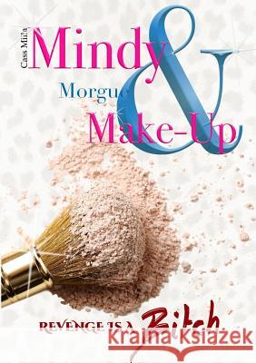 Mindy, Morgue & Make-Up: Revenge is a Bitch Milla, Cass 9780244676698 Lulu.com - książka