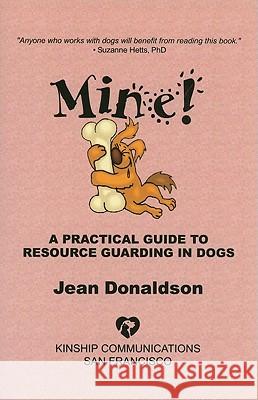 Mine!: A Practical Guide to Resource Guarding in Dogs Jean Donaldson 9780970562944 Kinship Communications - książka