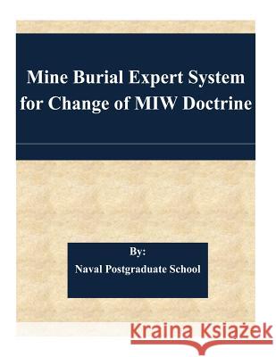 Mine Burial Expert System for Change of MIW Doctrine Naval Postgraduate School 9781511613385 Createspace - książka