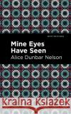 Mine Eyes Have Seen Alice Dunbar Nelson Mint Editions 9781513282459 Mint Editions