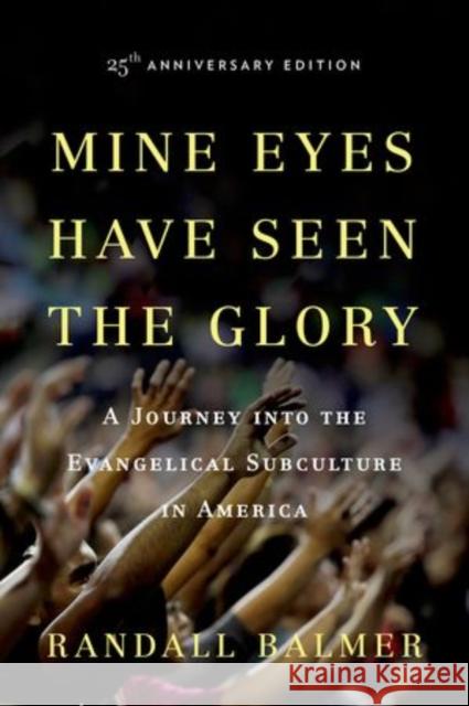 Mine Eyes Have Seen the Glory: A Journey Into the Evangelical Subculture in America Randall Herbert Balmer 9780199360468 Oxford University Press, USA - książka
