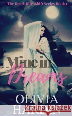 Mine in Dreams (A Bend-Bite-Shift Prequel) Olivia Hardin 9781523992416 Createspace Independent Publishing Platform - książka