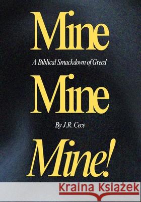 Mine, Mine, Mine!: A Biblical Smackdown of Greed J. R. Cece 9781067081034 Flippin' Tables - książka
