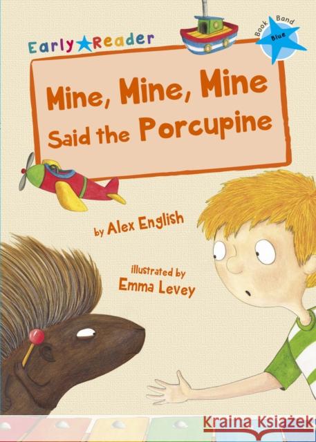 Mine, Mine, Mine Said the Porcupine: (Blue Early Reader) English, Alex 9781848862968 Maverick Arts Publishing - książka