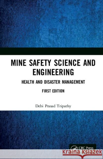 Mine Safety Science and Engineering: Health and Disaster Management Debi Prasad Tripathy 9781138061491 CRC Press - książka