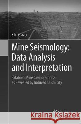 Mine Seismology: Data Analysis and Interpretation: Palabora Mine Caving Process as Revealed by Induced Seismicity Glazer, S. N. 9783319813288 Springer - książka