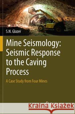 Mine Seismology: Seismic Response to the Caving Process: A Case Study from Four Mines Glazer, S. N. 9783030070618 Springer - książka