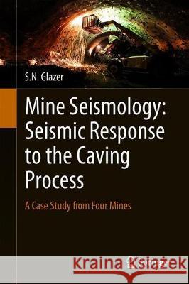 Mine Seismology: Seismic Response to the Caving Process: A Case Study from Four Mines Glazer, S. N. 9783319955728 Springer - książka