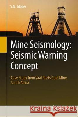 Mine Seismology: Seismic Warning Concept: Case Study from Vaal Reefs Gold Mine, South Africa Glazer, S. N. 9783319623528 Springer - książka