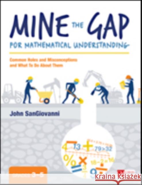 Mine the Gap for Mathematical Understanding, Grades 3-5: Common Holes and Misconceptions and What to Do about Them John J. Sangiovanni 9781506337678 Corwin Publishers - książka