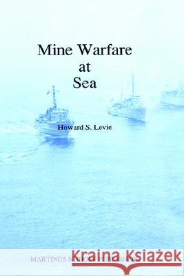Mine Warfare at Sea Howard S. Levie H. S. Levie Levie 9780792315261 Kluwer Law International - książka