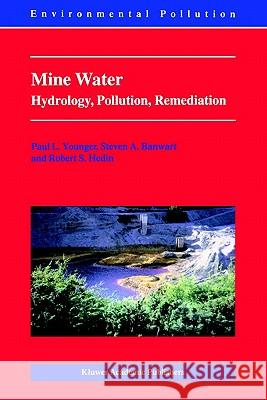 Mine Water: Hydrology, Pollution, Remediation Younger, Paul L. 9781402001383 Springer - książka