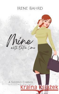 Mine with Extra Lime: A Second Chance Romantic Comedy Irene Bahrd   9798987693209 Irene Bahrd - książka