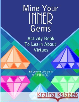 Mine Your Inner Gems: Activity Book To Learn About Virtues Elaheh Bos Chelsea Lee Smith 9781999119904 Plant Love Grow - książka