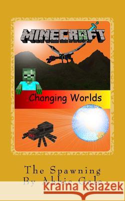 Minecraft Changing Worlds The Spawning: Minecraft Changing Worlds The Spawning Gale, Abbie 9781518664380 Createspace - książka