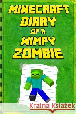 Minecraft: Diary of a Wimpy Zombie: Legendary Minecraft Diary. an Unofficial Minecraft Book Mika Kettunen 9781794210202 Independently Published - książka