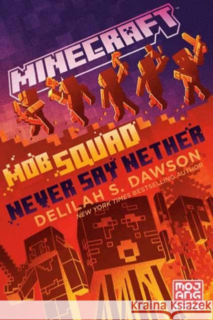 Minecraft: Mob Squad: Never Say Nether: An Official Minecraft Novel Delilah S. Dawson 9780593722138 Random House Worlds - książka