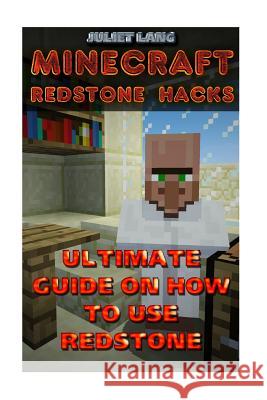 Minecraft Redstone Hacks: Ultimate Guide On How To Use Redstone Lang, Juliet 9781718779310 Createspace Independent Publishing Platform - książka