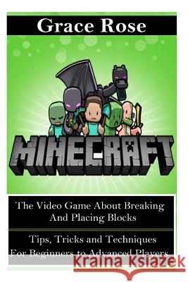 Minecraft: The Video Game about Breaking and Placing Blocks Grace Rose 9781512357356 Createspace - książka