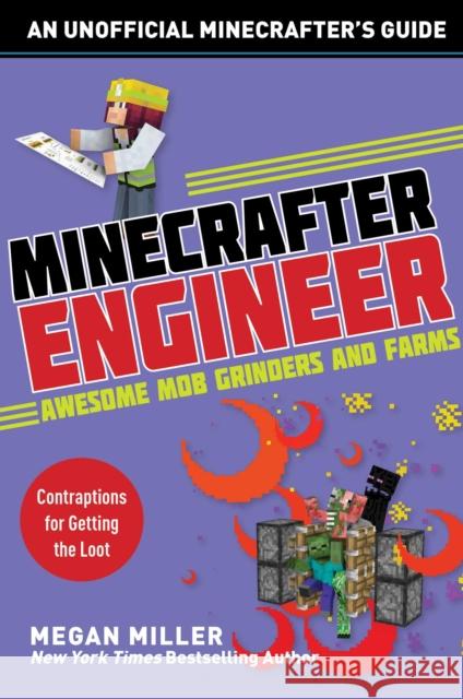 Minecrafter Engineer: Awesome Mob Grinders and Farms: Contraptions for Getting the Loot Megan Miller 9781510737655 Skyhorse Publishing - książka