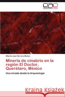 Minería de cinabrio en la región El Doctor, Querétaro, México Herrera-Muñoz Alberto Juan 9783846561478 Editorial Acad Mica Espa Ola - książka