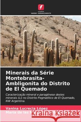 Minerais da Série Montebrasita-Ambligonita do Distrito de El Quemado López, Vanina Lucrecia, Ortega Pérez, María de las Mercedes 9786207480555 Edições Nosso Conhecimento - książka