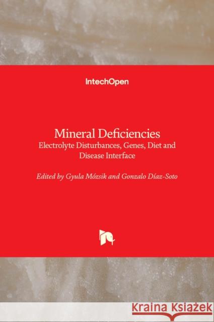 Mineral Deficiencies: Electrolyte Disturbances, Genes, Diet and Disease Interface Gyula Mozsik Gonzalo D 9781838810818 Intechopen - książka