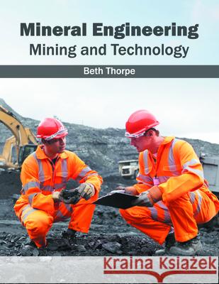 Mineral Engineering: Mining and Technology Beth Thorpe 9781682861493 Syrawood Publishing House - książka