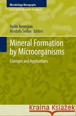 Mineral Formation by Microorganisms: Concepts and Applications Aydin Berenjian Mostafa Seifan 9783030808068 Springer - książka