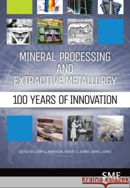 Mineral Processing and Extractive Metallurgy: 100 Years of Innovation Anderson, Corby G. 9780873353717 Society for Mining Metallurgy & Exploration - książka