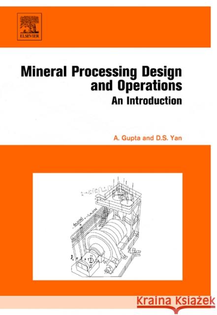 Mineral Processing Design and Operation: An Introduction Ashok Gupta Denis Yan 9780444516367 Elsevier Science - książka