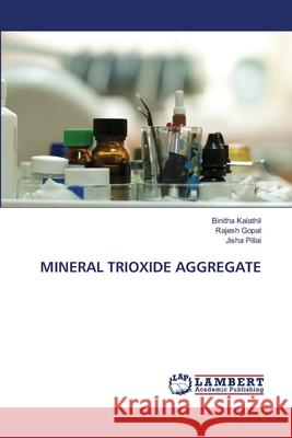 Mineral Trioxide Aggregate Binitha Kalathil Rajesh Gopal Jisha Pillai 9786203471069 LAP Lambert Academic Publishing - książka