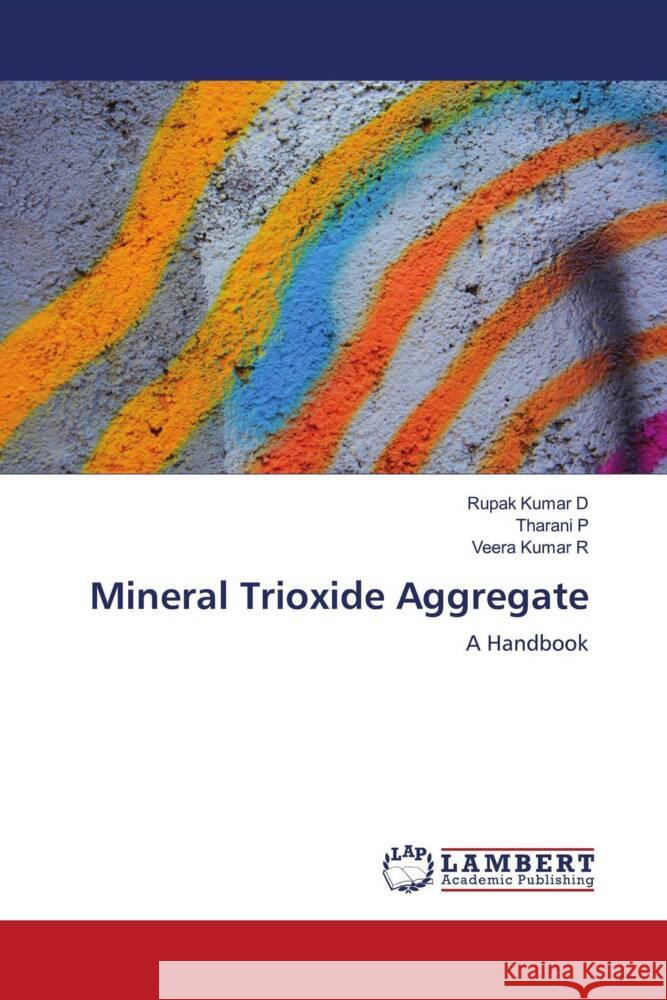 Mineral Trioxide Aggregate D, Rupak Kumar, P, Tharani, R, Veera Kumar 9786206142157 LAP Lambert Academic Publishing - książka