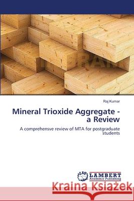 Mineral Trioxide Aggregate - a Review Kumar, Raj 9783659204654 LAP Lambert Academic Publishing - książka