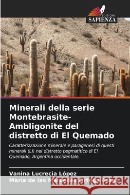 Minerali della serie Montebrasite-Ambligonite del distretto di El Quemado López, Vanina Lucrecia, Ortega Pérez, María de las Mercedes 9786207480531 Edizioni Sapienza - książka