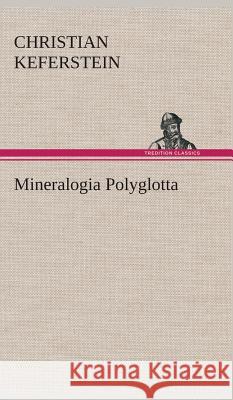 Mineralogia Polyglotta Christian Keferstein 9783849547868 Tredition Classics - książka