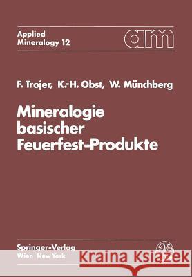 Mineralogie Basischer Feuerfest-Produkte Felix Trojer Karl-Heinz Obst Wolfgang Munchberg 9783709186237 Springer - książka