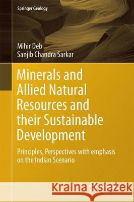 Minerals and Allied Natural Resources and Their Sustainable Development: Principles, Perspectives with Emphasis on the Indian Scenario Deb, Mihir 9789811045639 Springer - książka