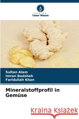 Mineralstoffprofil in Gemüse Alam, Sultan, Badshah, Imran, Khan, Faridullah 9786202439329 Verlag Unser Wissen - książka