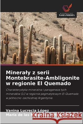 Mineraly z serii Montebrasite-Ambligonite w regionie El Quemado López, Vanina Lucrecia, Ortega Pérez, María de las Mercedes 9786207480548 Wydawnictwo Nasza Wiedza - książka